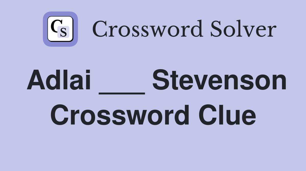 Adlai ___ Stevenson Crossword Clue