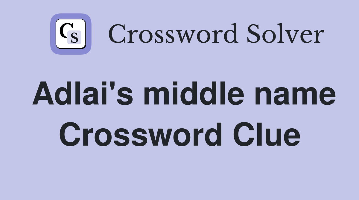 Adlai's middle name Crossword Clue