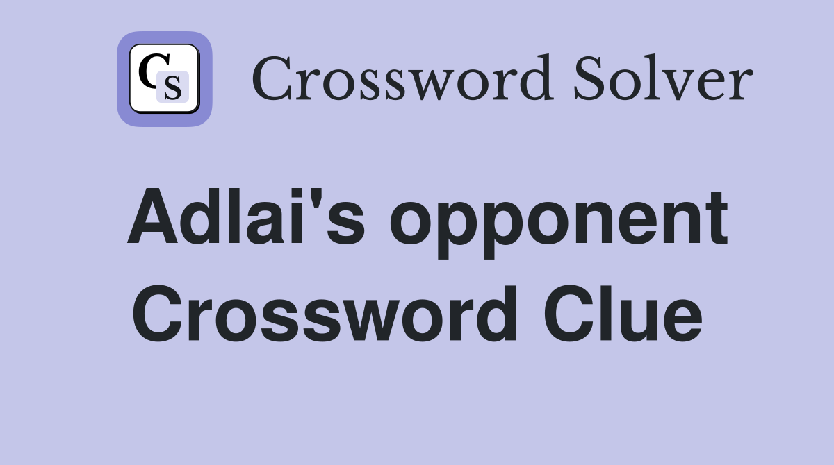 Adlai's opponent Crossword Clue