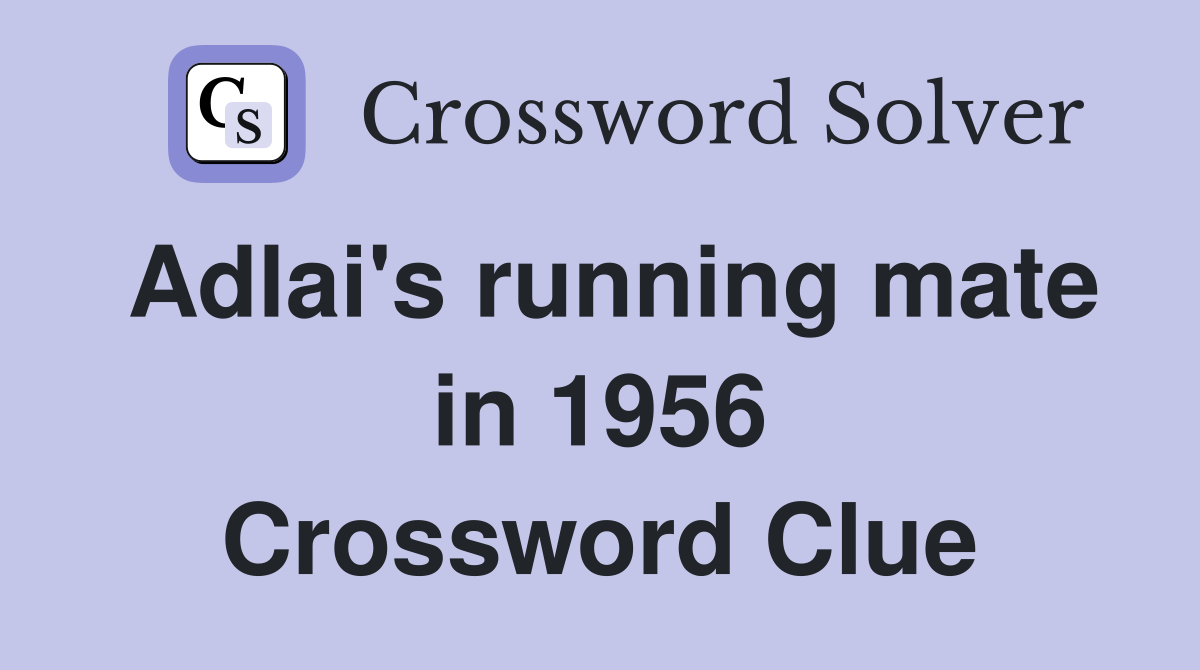 Adlai's running mate in 1956 Crossword Clue