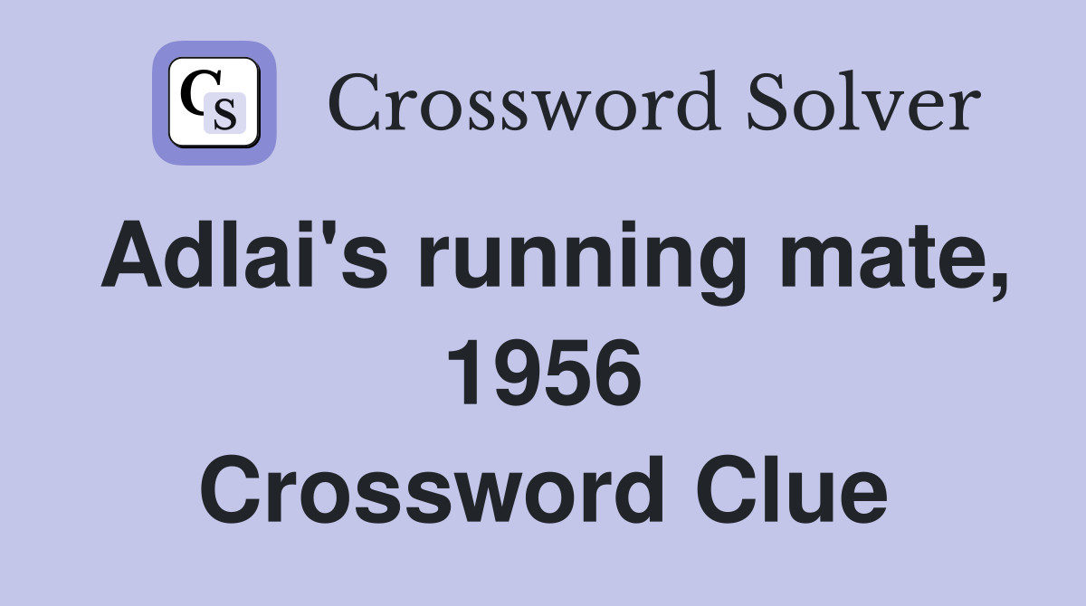 Adlai's running mate, 1956 Crossword Clue
