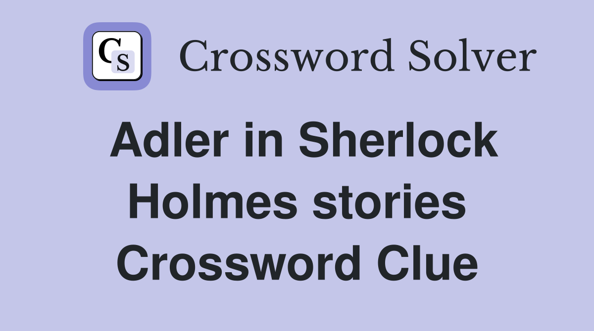 Adler in Sherlock Holmes stories Crossword Clue