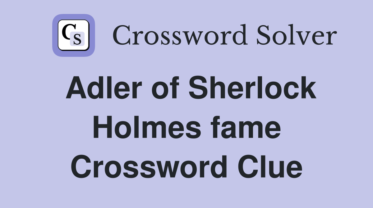Adler of Sherlock Holmes fame Crossword Clue