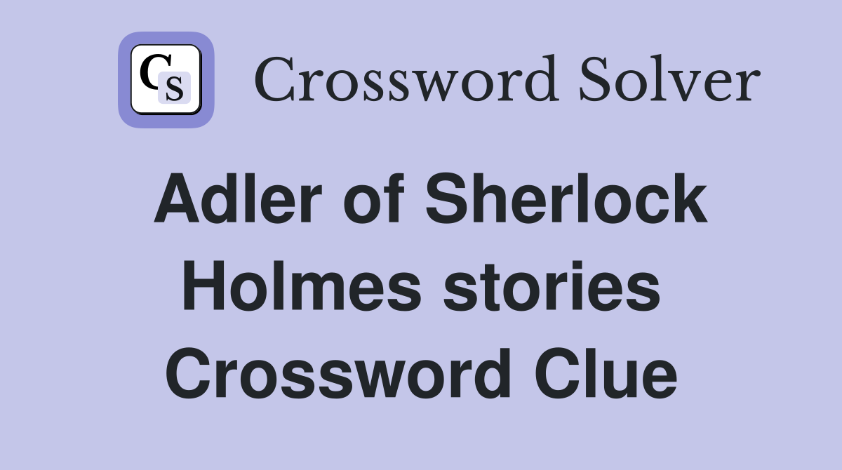 Adler of Sherlock Holmes stories Crossword Clue