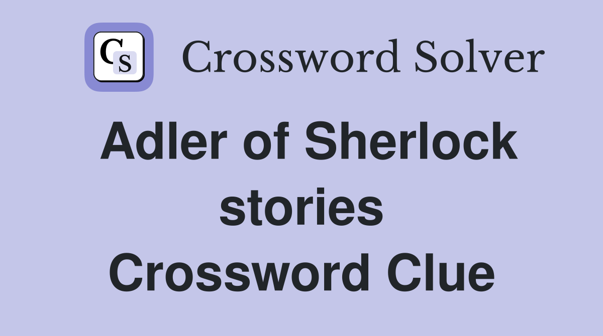 Adler of Sherlock stories Crossword Clue