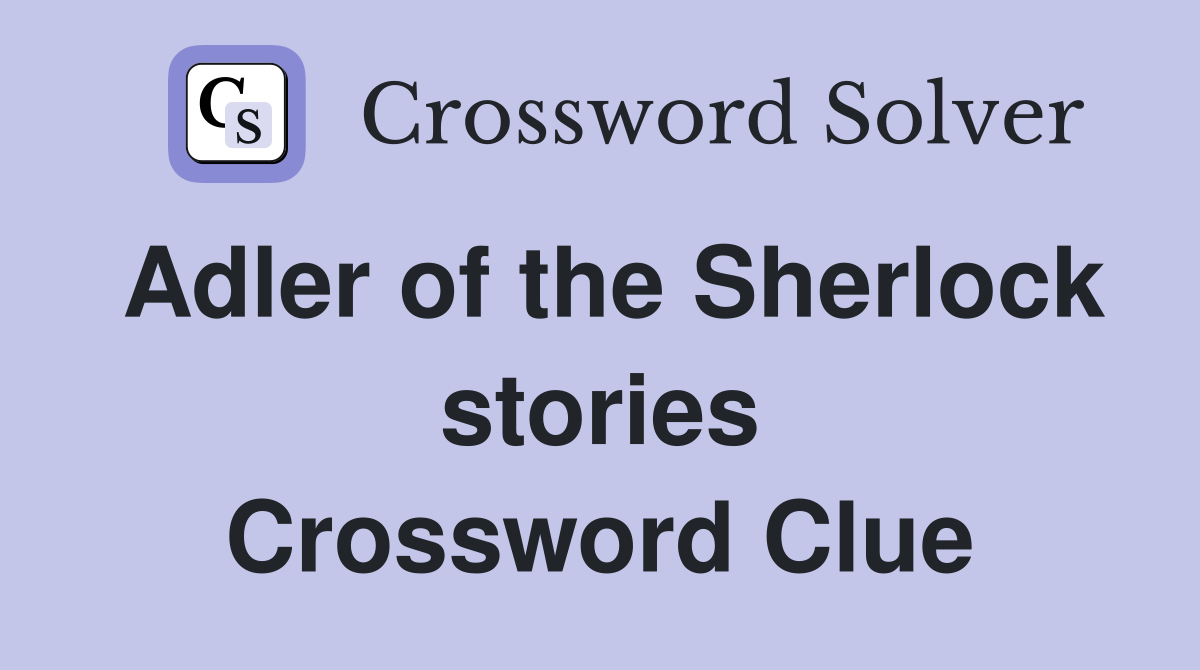 Adler of the Sherlock stories Crossword Clue