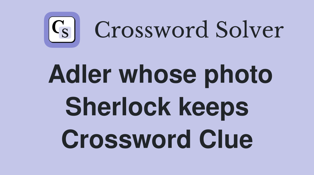 Adler whose photo Sherlock keeps Crossword Clue
