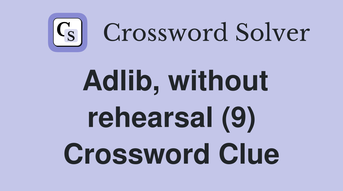 Adlib, without rehearsal (9) Crossword Clue