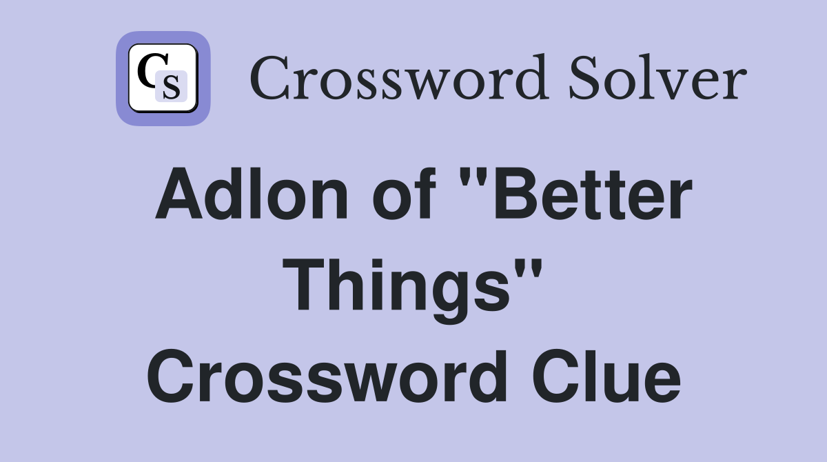 Adlon of "Better Things" Crossword Clue