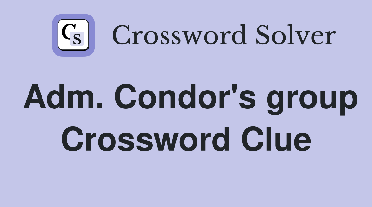 Adm. Condor's group Crossword Clue