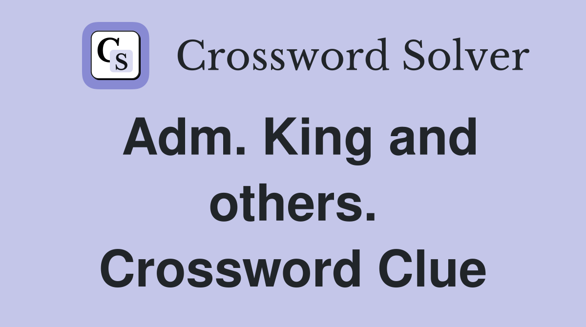 Adm. King and others. Crossword Clue