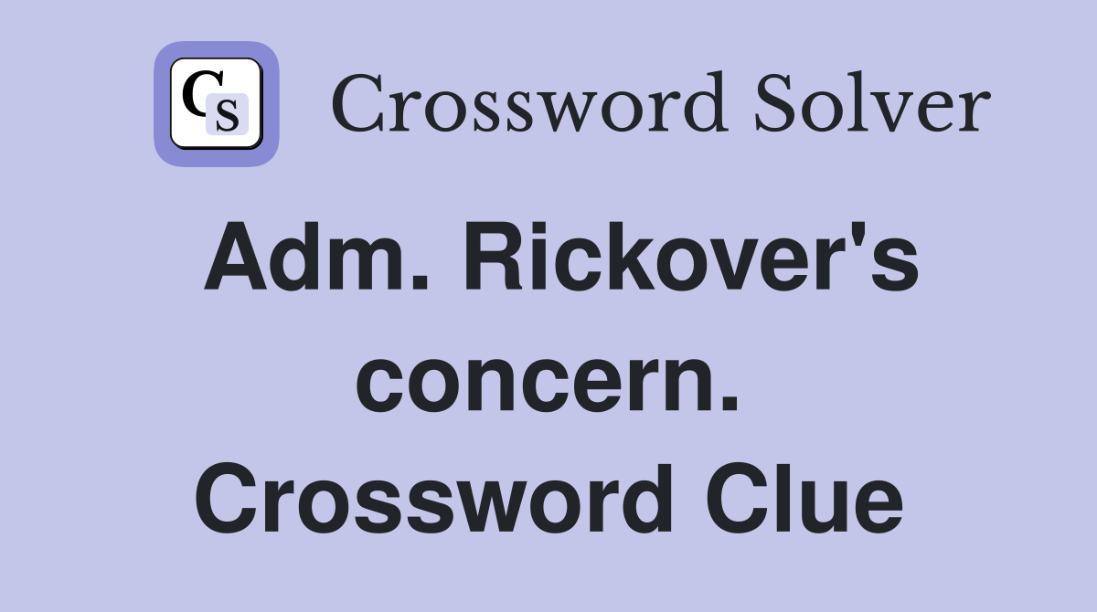 Adm. Rickover's concern. Crossword Clue
