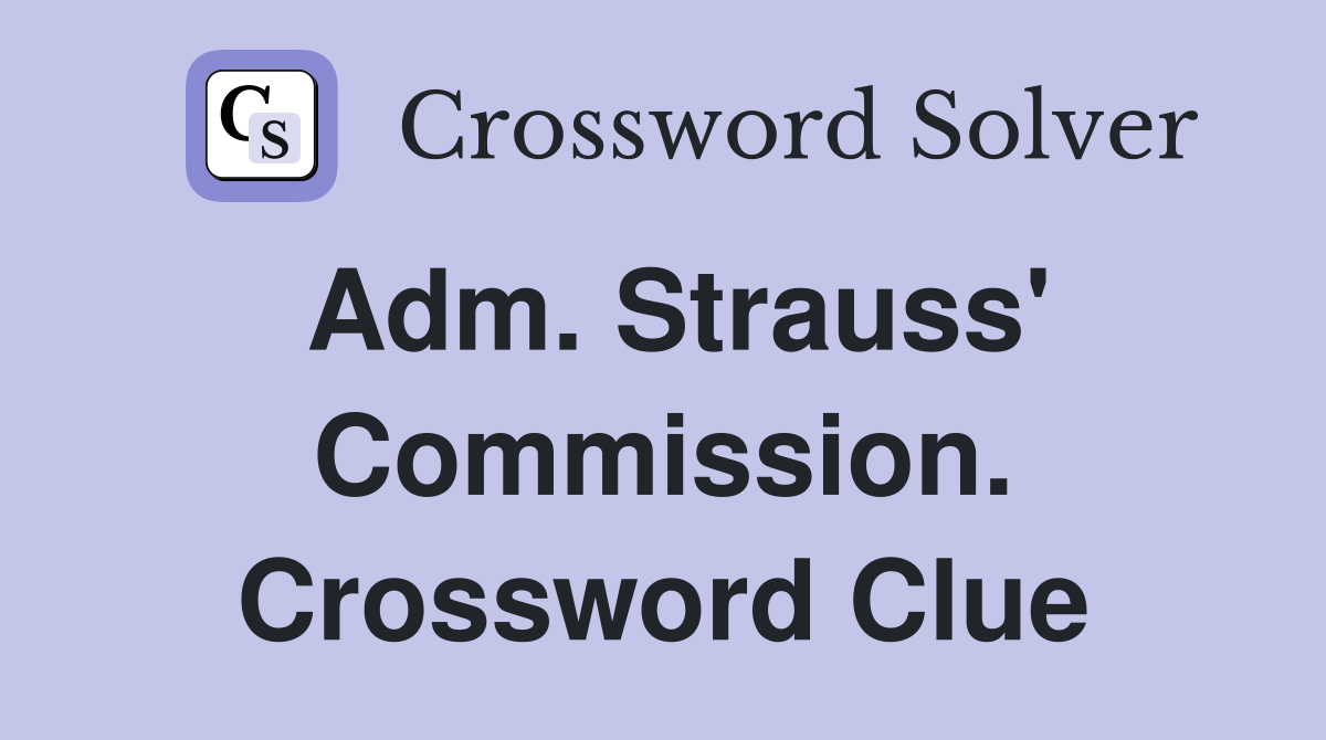 Adm. Strauss' Commission. Crossword Clue