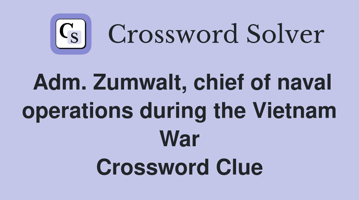 Adm. Zumwalt, chief of naval operations during the Vietnam War Crossword Clue