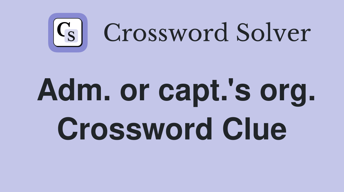 Adm. or capt.'s org. Crossword Clue