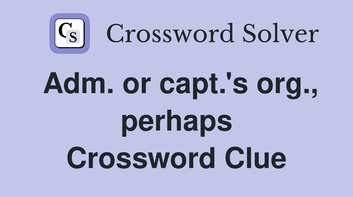Adm. or capt.'s org., perhaps Crossword Clue