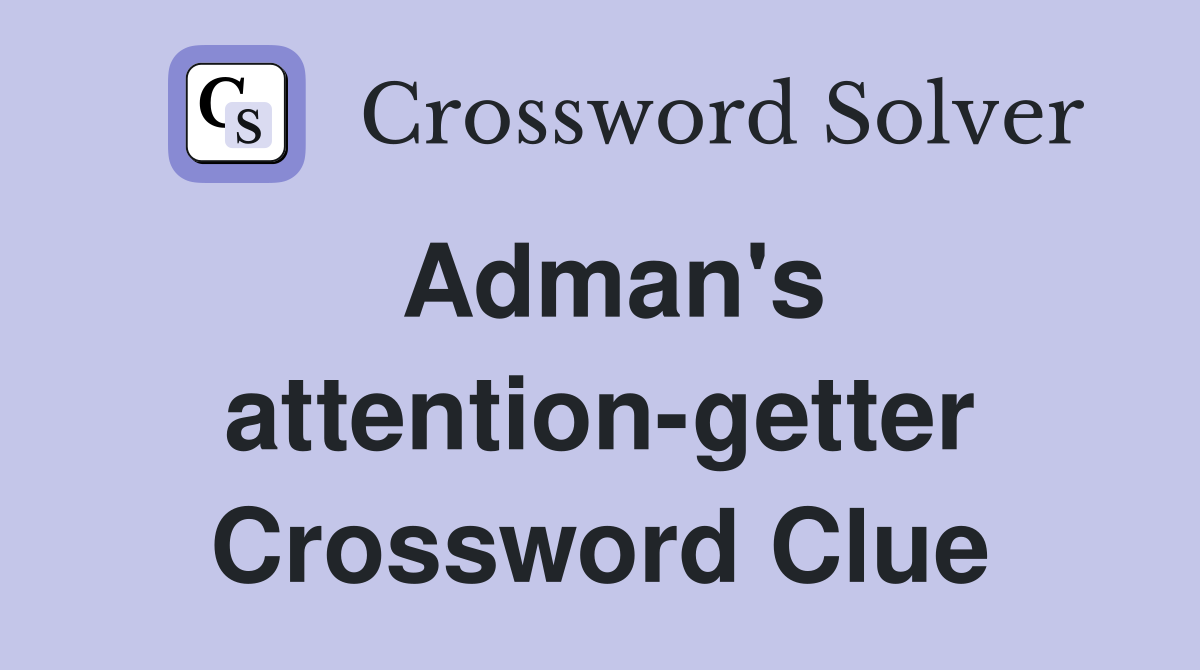 Adman's attention-getter Crossword Clue