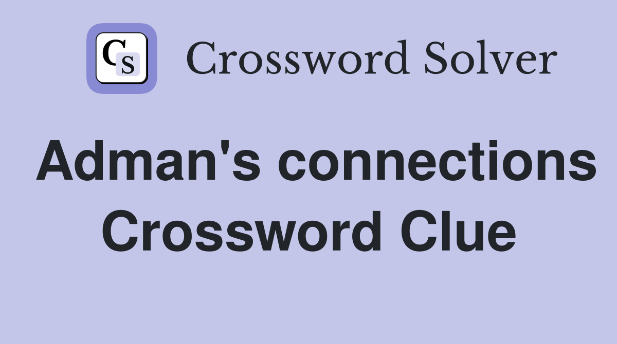 Adman's connections Crossword Clue