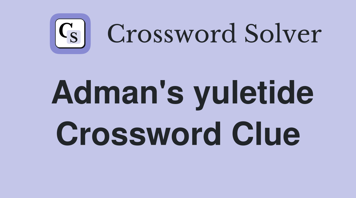 Adman's yuletide Crossword Clue
