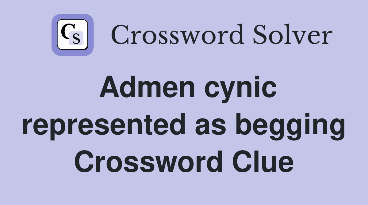Admen cynic represented as begging Crossword Clue