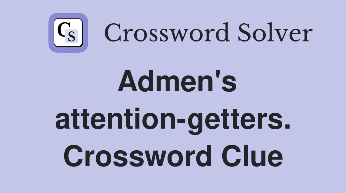 Admen's attention-getters. Crossword Clue