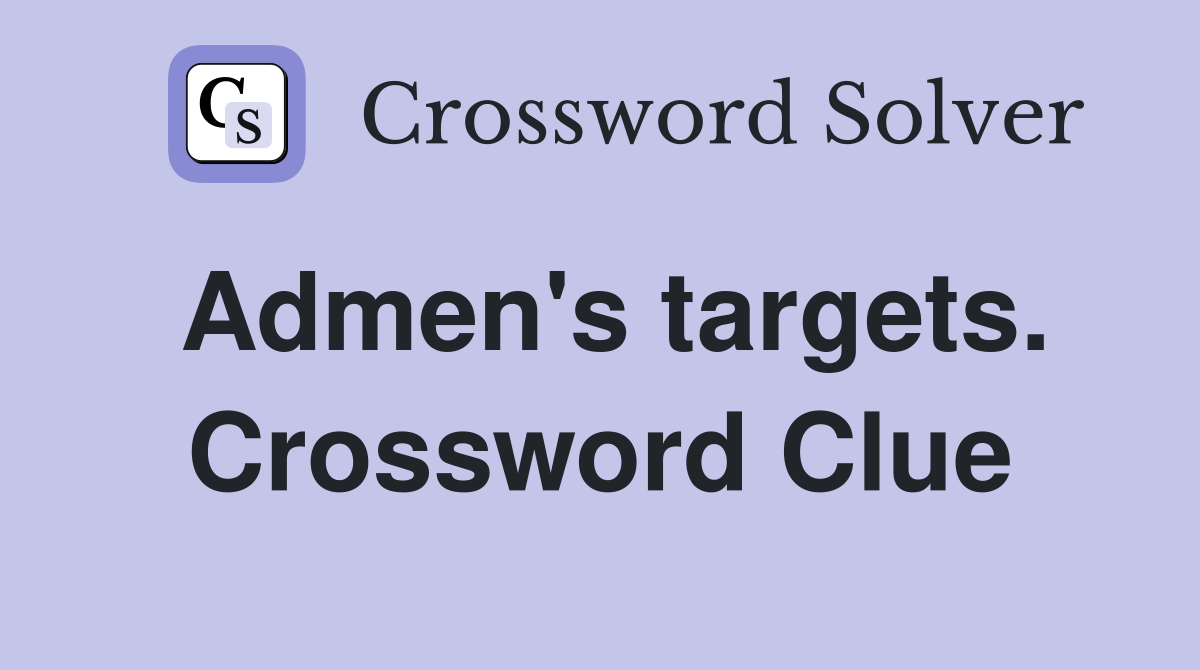 Admen's targets. Crossword Clue