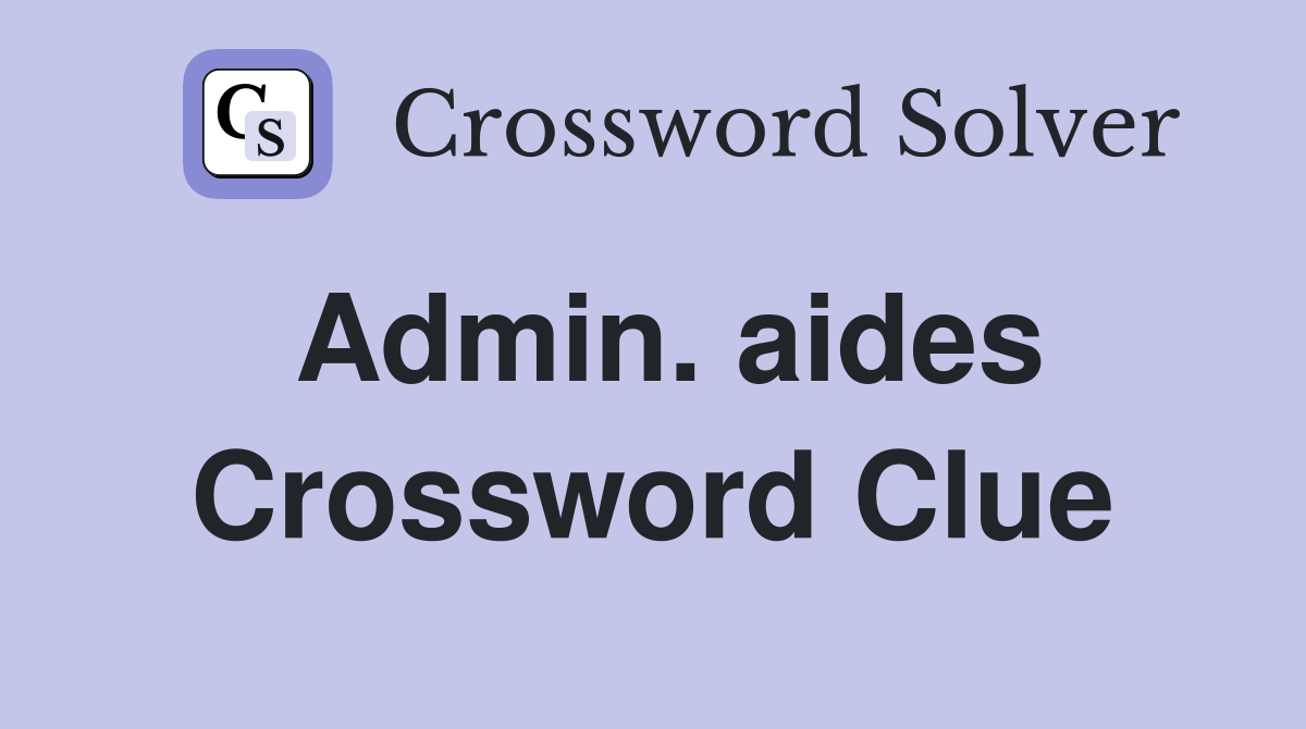Admin. aides Crossword Clue
