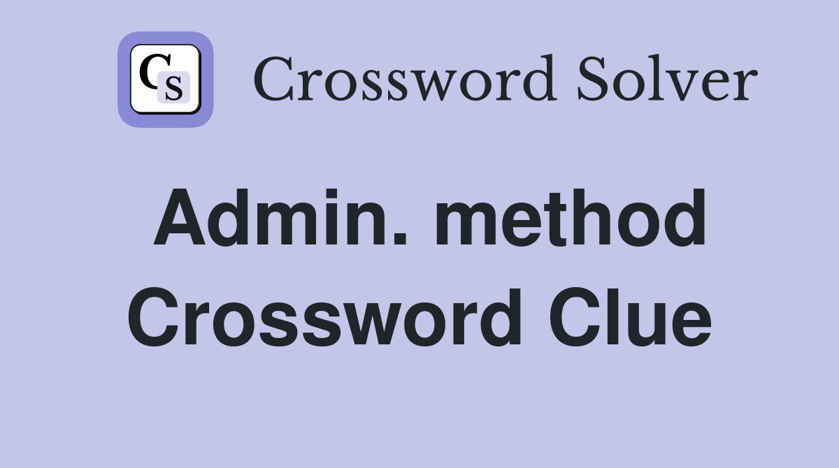 Admin. method Crossword Clue
