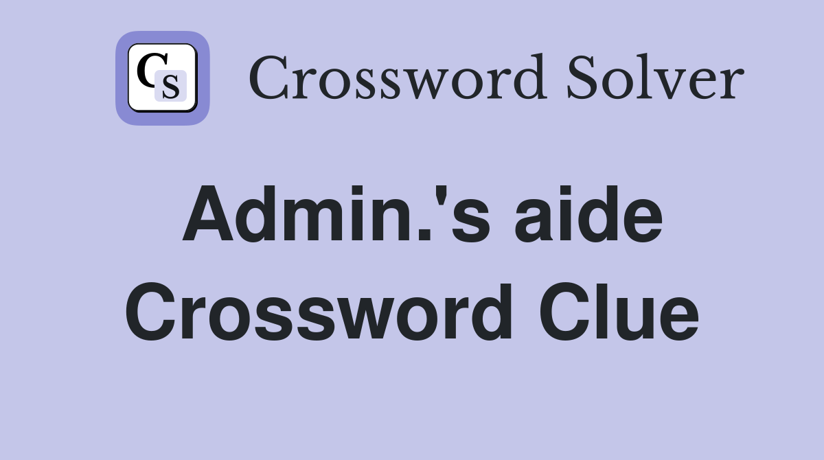 Admin.'s aide Crossword Clue