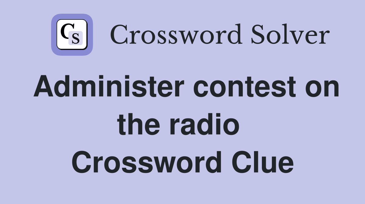 Administer contest on the radio  Crossword Clue