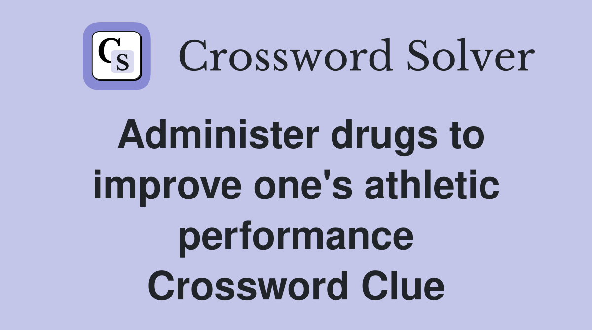 Administer drugs to improve one's athletic performance Crossword Clue