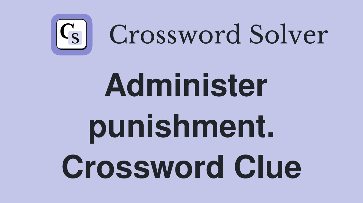 Administer punishment. Crossword Clue