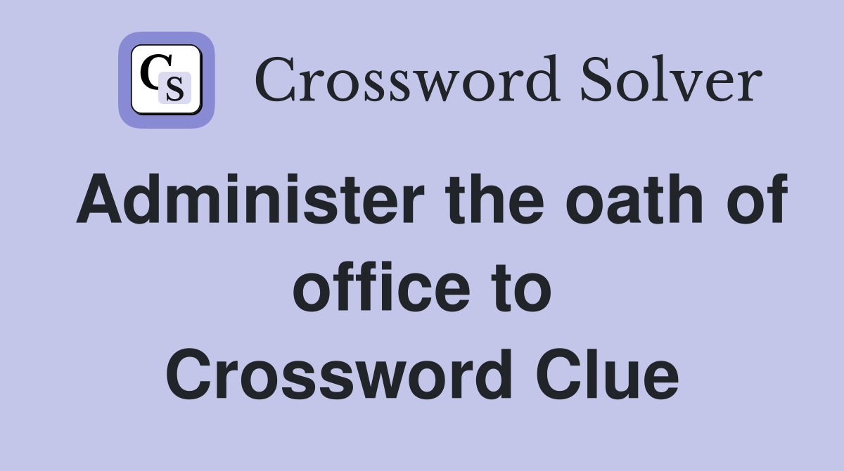 Administer the oath of office to Crossword Clue