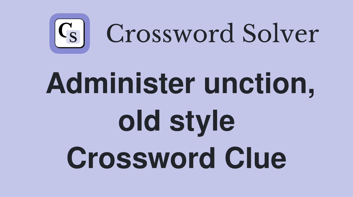 Administer unction, old style Crossword Clue