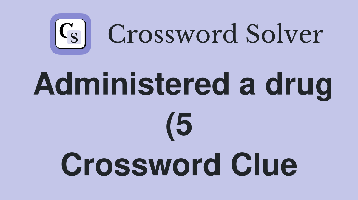 Administered a drug (5) Crossword Clue Answers Crossword Solver Administered a drug (5) Crossword Clue Answers Crossword Solver