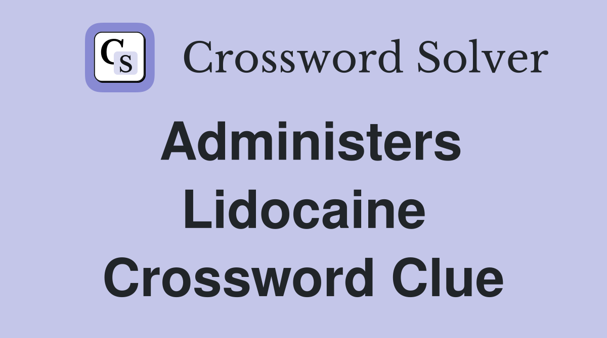 Administers Lidocaine Crossword Clue