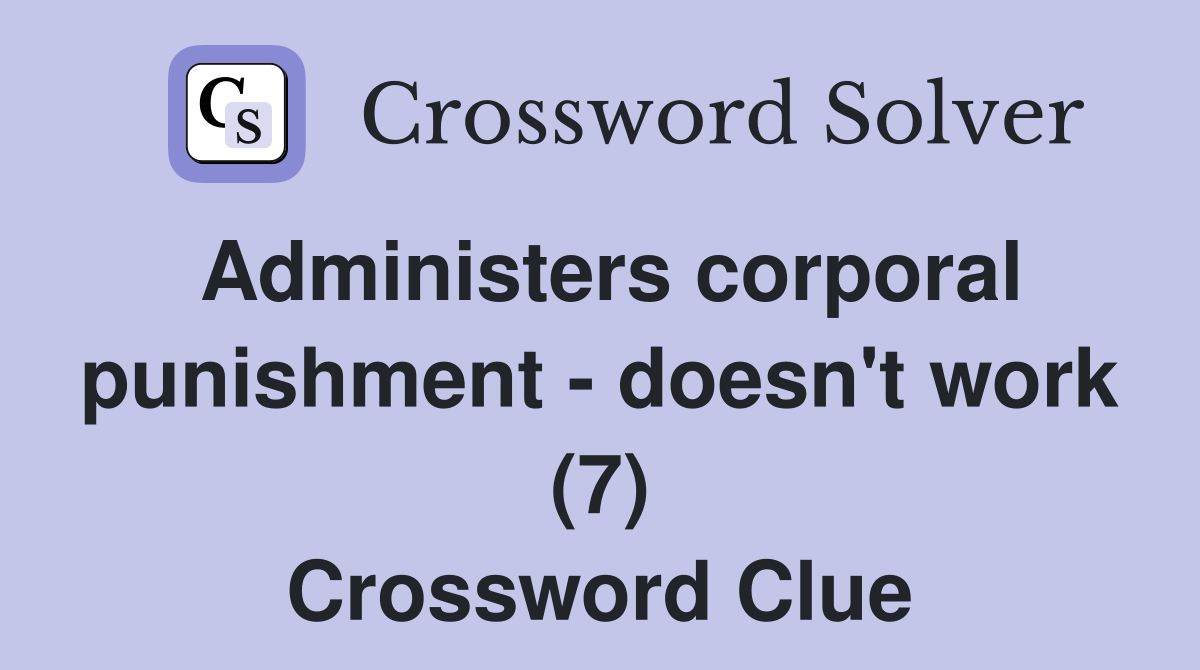 Administers corporal punishment - doesn't work (7) Crossword Clue