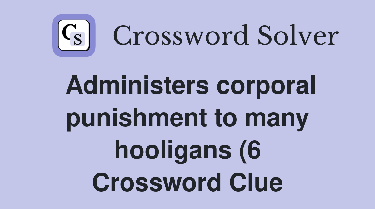 Administers corporal punishment to many hooligans (6) Crossword Clue Administers corporal punishment to many hooligans (6) Crossword Clue