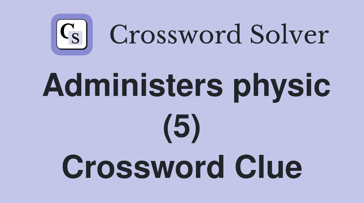 Administers physic (5) Crossword Clue
