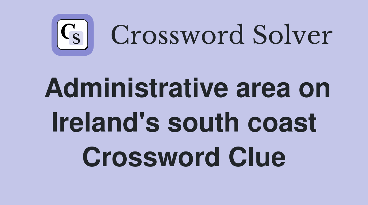 Administrative area on Ireland's south coast Crossword Clue