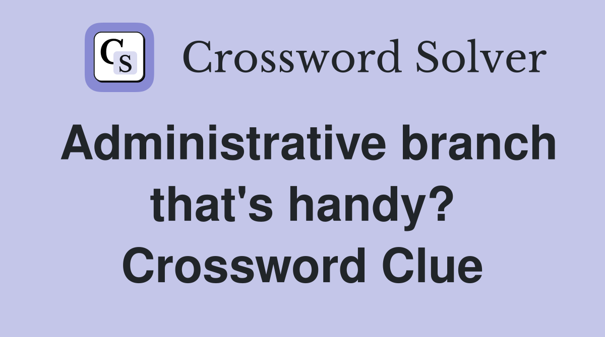 Administrative branch that's handy? Crossword Clue