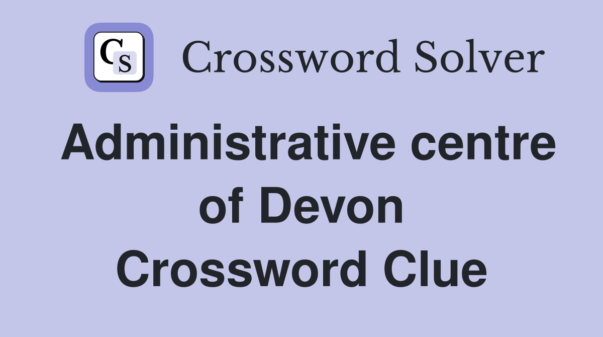 Administrative centre of Devon Crossword Clue