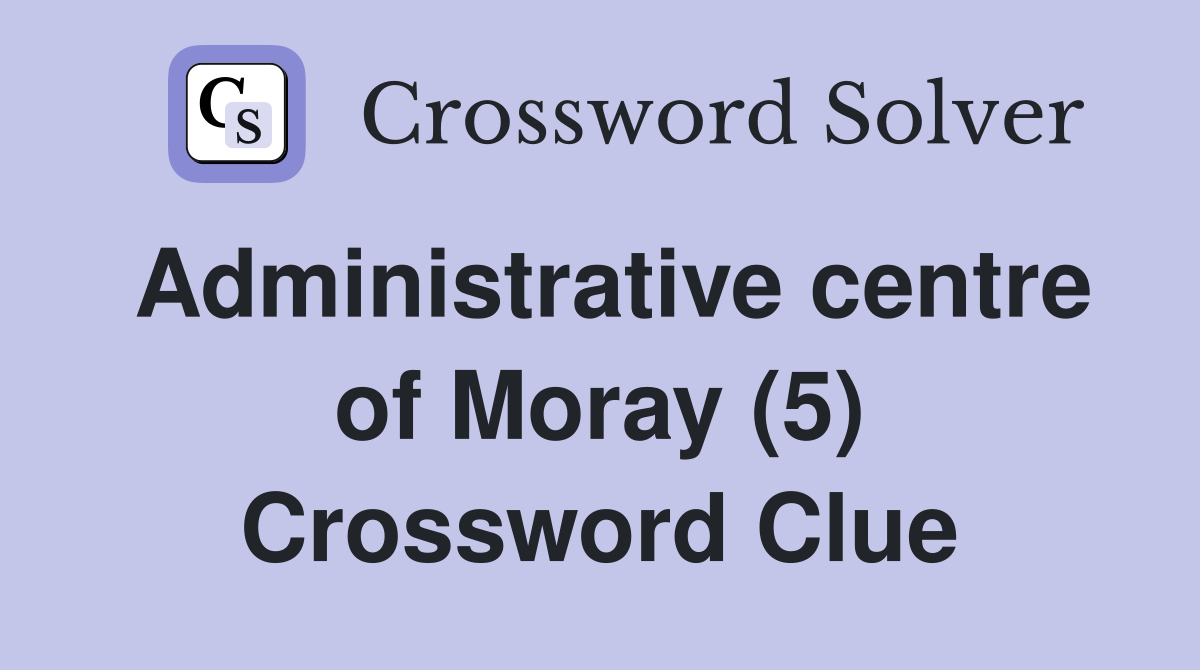 Administrative centre of Moray (5) Crossword Clue