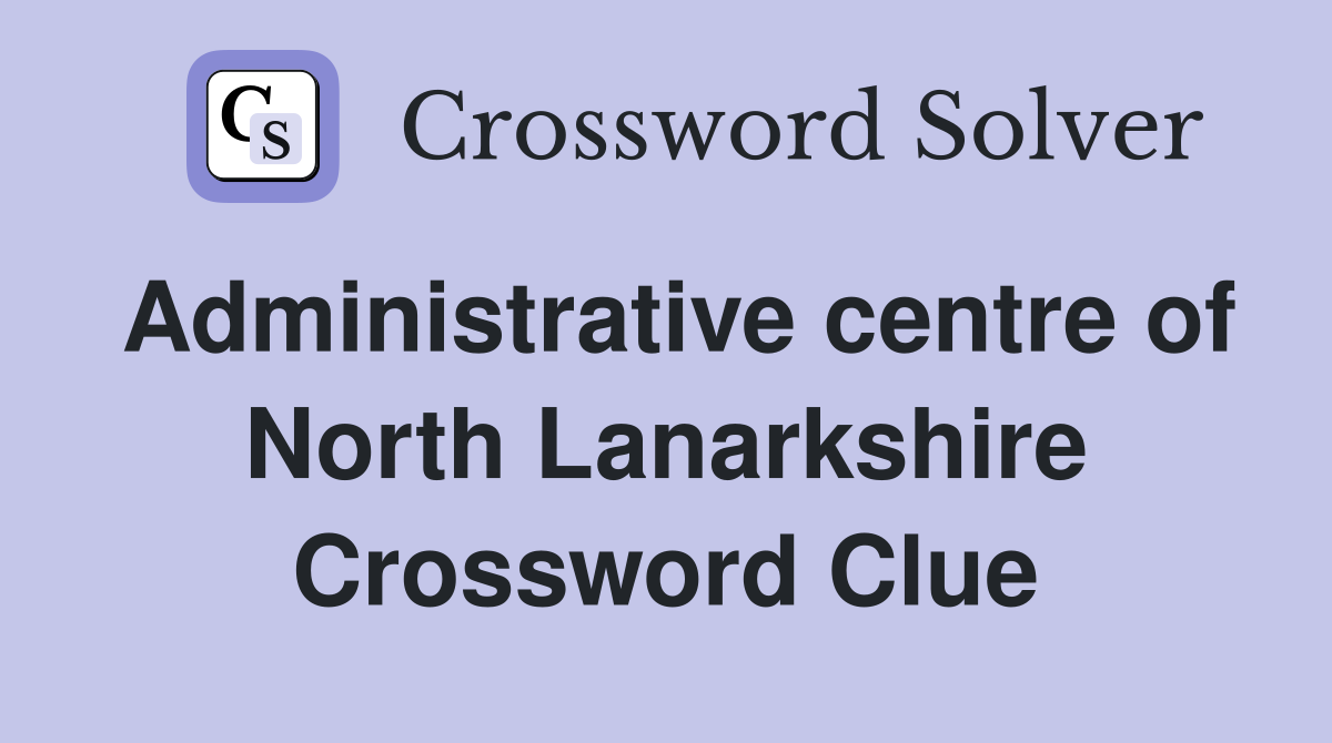 Administrative centre of North Lanarkshire Crossword Clue