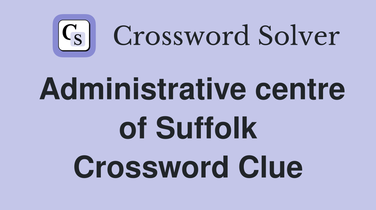 Administrative centre of Suffolk Crossword Clue