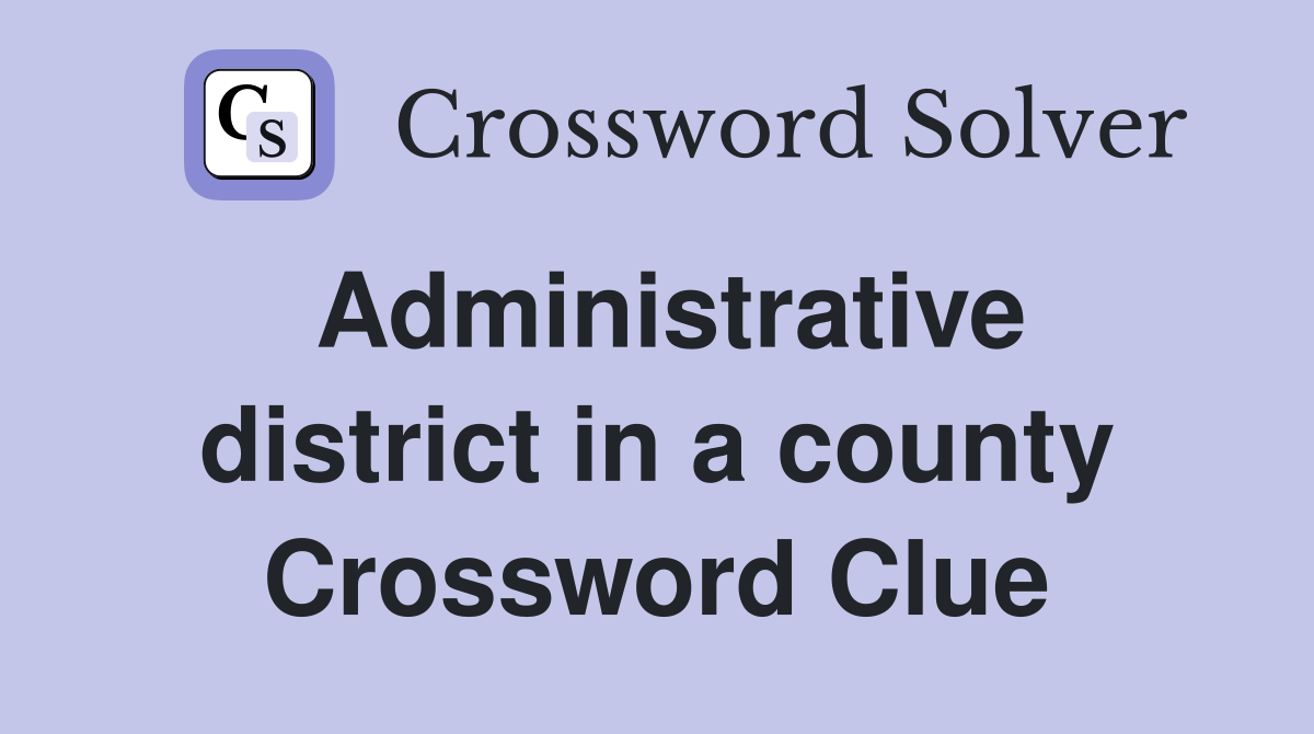 Administrative district in a county Crossword Clue