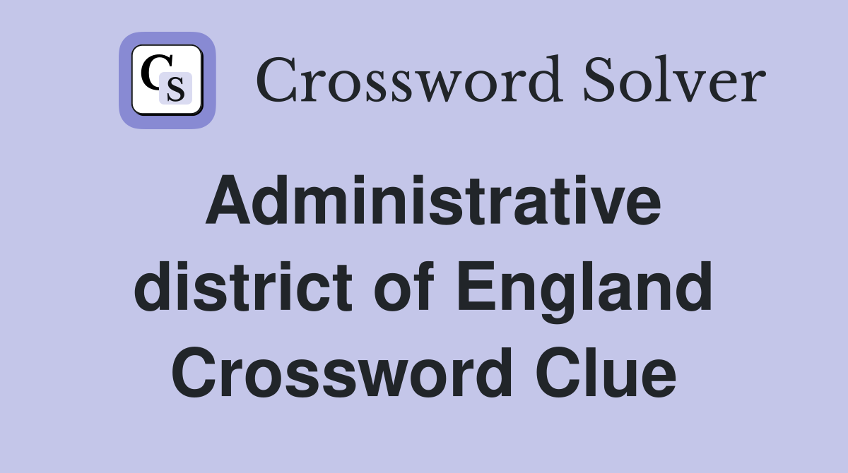 Administrative district of England Crossword Clue
