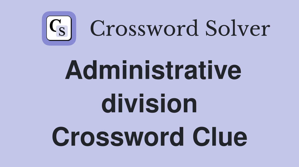 Administrative division Crossword Clue