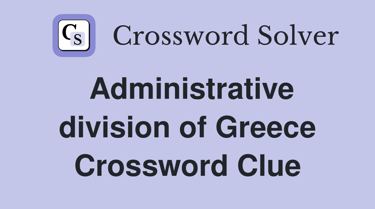 Administrative division of Greece Crossword Clue