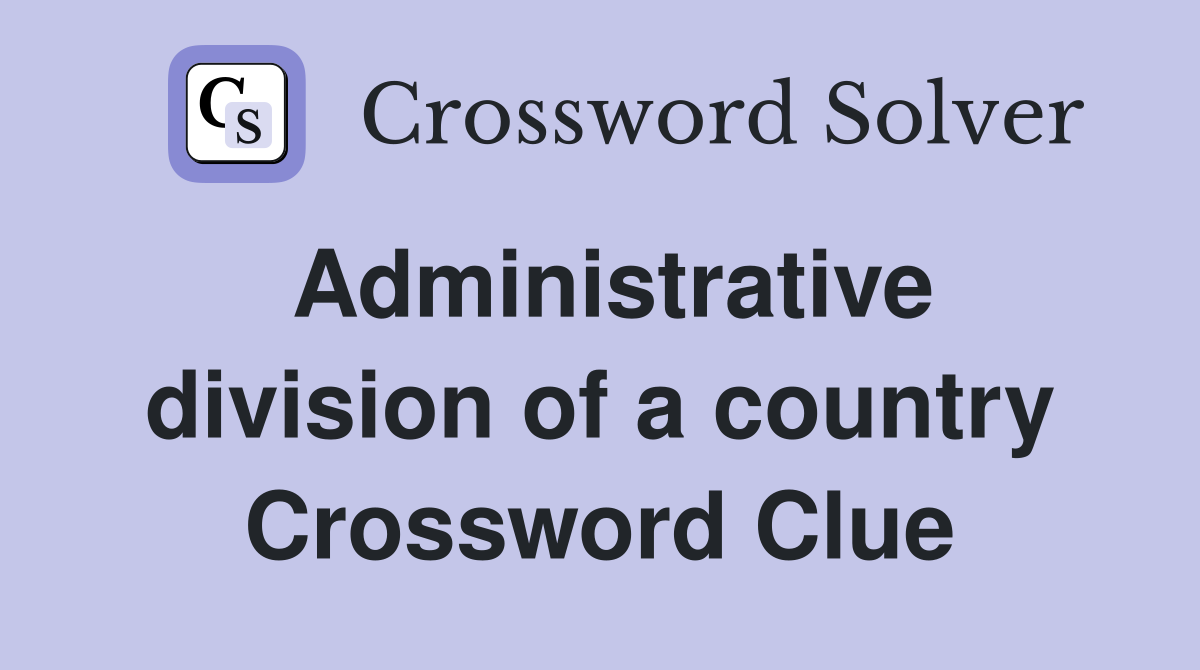Administrative division of a country Crossword Clue